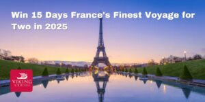 Win A 15-Day France’s Finest Voyage For Two In 2025 (Working In 2025)