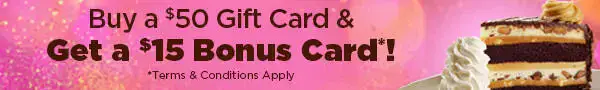 $15 Bonus eGift Card at Cheesecake Factory ($50 Purchase)
